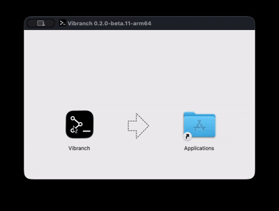 Open the downloaded .dmg file and drag Vibranch into the Applications folder, as shown above.